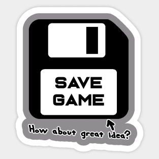 Save Game - "How About Great Idea?" Sticker